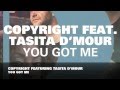 Copyright featuring Tasita D'Mour - You Got Me