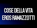 Cose Della Vita • Eros Ramazzotti • LYrKKs