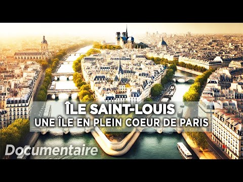 L'île Saint-Louis : un village à Paris - Au cœur du patrimoine français | Documentaire complet