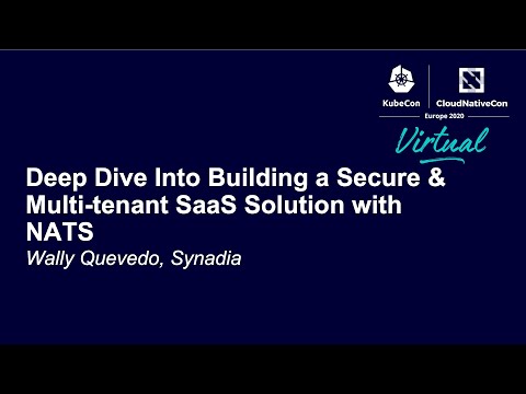Deep Dive Into Building a Secure & Multi-tenant SaaS Solution with NATS - Wally Quevedo, Synadia
