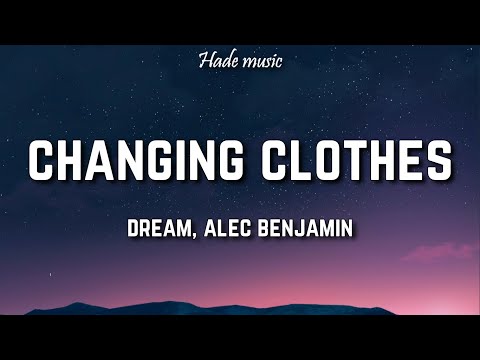 Dream, Alec Benjamin - Change My Clothes (Lyrics)