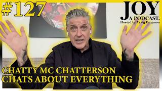 Chatty McChatterson Chats about everything  | Joy with Craig Ferguson #127