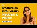 Ayurveda Explained Prakriti Vikriti