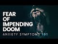 Fear of Impending Doom, Feelings of Dread - Anxiety Symptoms 101
