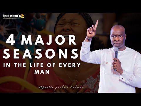 (TIMELY MESSAGE) 4 MAJOR SEASONS IN THE LIFE EVERY MAN AND WOMAN - Apostle Joshua Selman