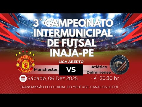 MANCHESTER X ATLÉTICO DELMIRIENSE | 3° CAMPEONATO INTERMUNICIPAL DE FUTSAL | INAJÁ-PE LIGA ABERTO