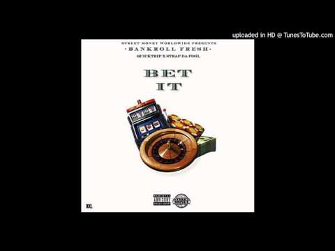 Bankroll Fresh Ft Quicktrip & Strap Da Fool -- Bet It