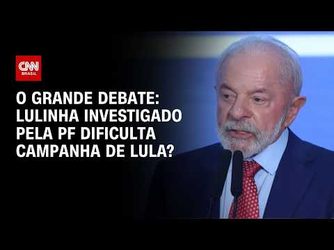Lulinha investigado pela PF dificulta campanha de Lula? | O GRANDE DEBATE