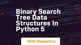 Download the video "Binary search tree data structures in python 5"