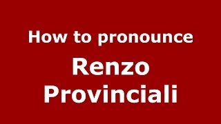 How to pronounce Renzo Provinciali