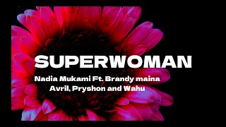 Superwoman - Nadia Mukami ft Brandy Maina, Avril, Pryshon, and Wahu Lyrics
