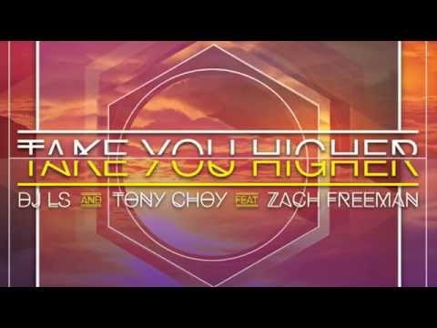 Take You Higher - DJ LS & TONY CHOY Feat. Zach Freeman