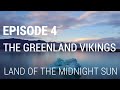 4. The Greenland Vikings - Land of the Midnight Sun