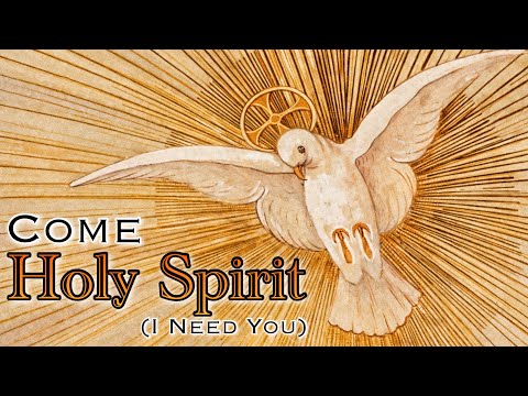 COME HOLY SPIRIT (I NEED YOU) with Lyrics