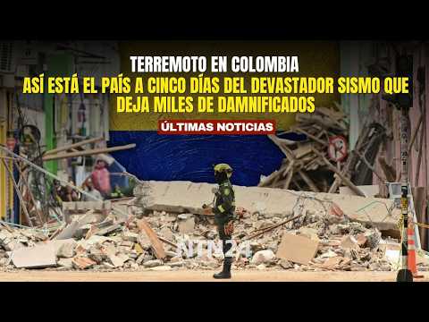 Así está Colombia tras cinco días del devastador terremoto que deja miles de damnificados