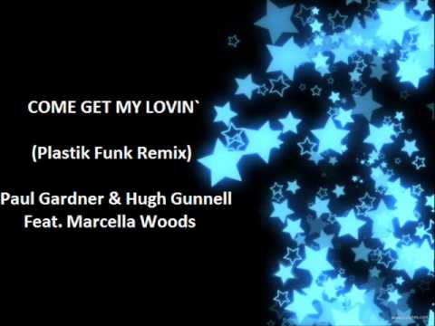 Come Get My Lovin` (Plastik Funk Remix) - Paul Gardner & Hugh Gunnell Feat. Marcella Woods
