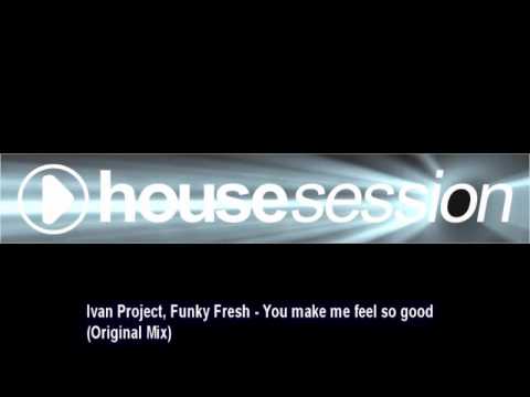 Ivan Project, Funky Fresh - You make me feel so good (Original Mix)
