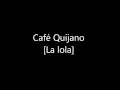 Café Quijano La lola [01] 