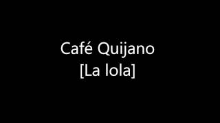 Café Quijano La lola [01]