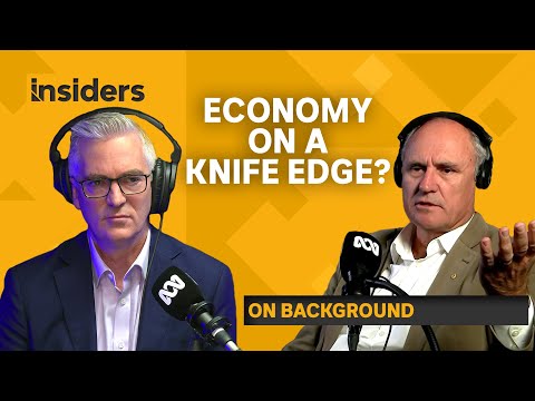 On Background: Australia's economy on 'a knife-edge' | Insiders