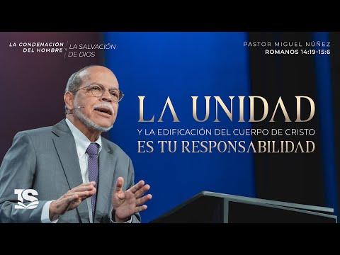 La unidad y la edificación del cuerpo de Cristo es tu responsabilidad - Pastor Miguel Núñez | La IBI