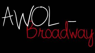 AWOL - Broadway LYRICS!:)