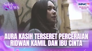 Download lagu AURA KASIH TERSERET PERCERAIAN RIDWAN KAMIL DAN IBU CINTA | SELEB ON NEWS mp3