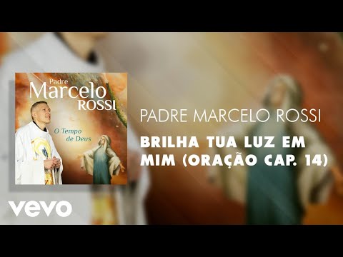 Padre Marcelo Rossi - Brilha Tua Luz em Mim (Oração Cap. 14) (Áudio Oficial)
