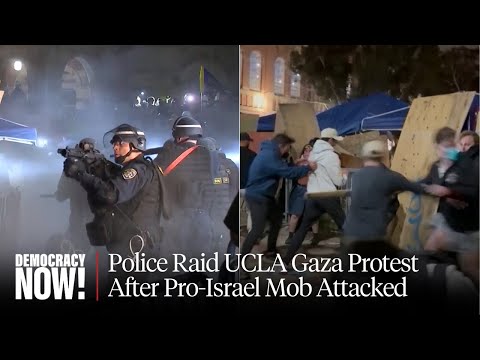 “People Could Have Died”: Police Raid UCLA Gaza Protest After Pro-Israel Mob Attacked Encampment
