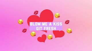 Blow Me A Kiss - Git Fresh (30 minutes loop)