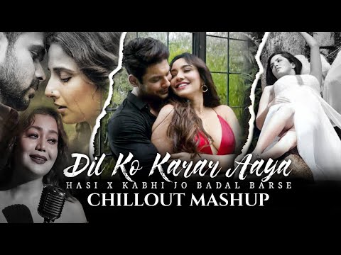Dil Ko Karaar Aaya X Hasi Ban Gaye | Chill Out Mashup | Ansick | Sidharth Shukla