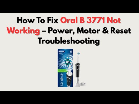 How To Fix Oral B 3771 Not Working – Power, Motor & Reset Troubleshooting