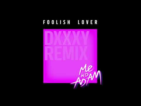 Me Nd Adam - Foolish Lover (DXXXY Remix)