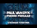 Paul van Dyk & Pierre Pienaar - Stronger Together