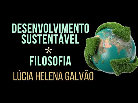 SUSTENTABILIDADE E FILOSOFIA: Como garantir o desenvolvimento e a felicidade? Lúcia Helena Galvão