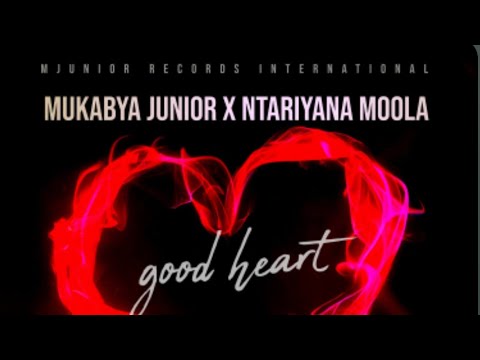 Good heart by Mukabya Junior ft Ntariyana Moola