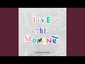 Live In The Moment
