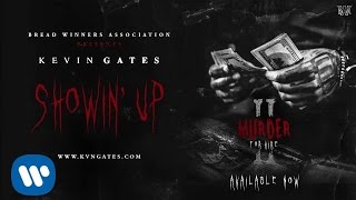 Kevin Gates - Showin&#39; Up [Official Audio]