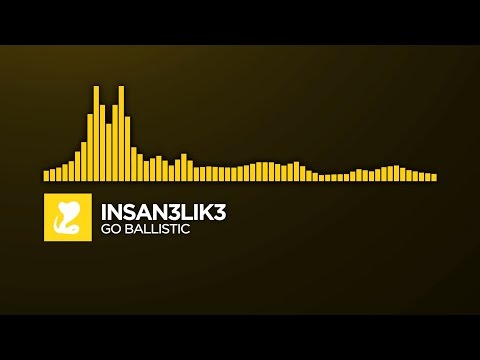 [Electro] ~ Insan3Lik3 - Go Ballistic