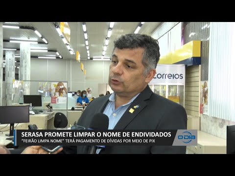 SERASA promete limpar o nome de endividados em Feirão e receberá pagamentos por PIX 10 03 2023