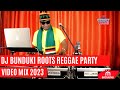 DJ BUNDUKI THE STREET VIBE #16 ROOTS REGGAE PARTY  VIDEO  MIX 2023 /RH EXCLUSIVE