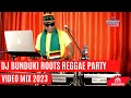 DJ BUNDUKI THE STREET VIBE 16 ROOTS REGGAE PARTY VIDEO MIX 2023 RH EXCLUSIVE