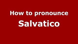How to pronounce Salvatico