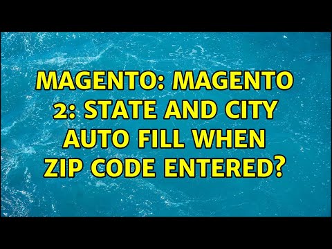Magento: Magento 2: State and city auto Fill when zip code entered? (2 Solutions!!)