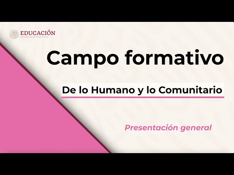 Presentación general del Campo formativo: De lo Humano y lo Comunitario