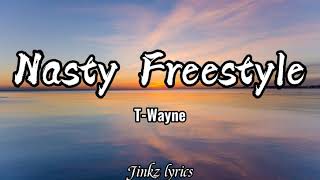 Nasty Freestyle (lyrics) -T-Wayne