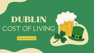 How much does it cost to live in Dublin Ireland? �