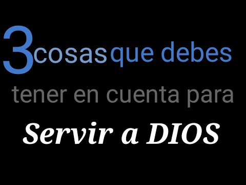 3 cosas que debes tener en cuenta para servir a Dios