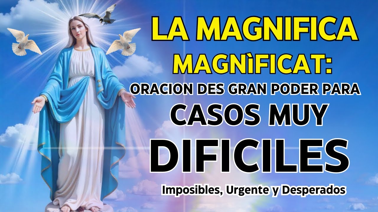 LA MAGNIFICA MAGNÍFICAT ORACIÓN DE GRAN PODER PARA CASOS MUY DIFICILES,IMPOSIBLES,URGENTE Y DESESPER