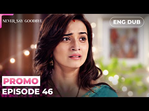 NEVER SAY GOODBYE【PREVIEW】Episode 46 | Indian Series in English dubbed #MEP46